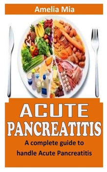 Paperback Acute Pancreatitis: A complete guide to handle Acute Pancreatitis Book
