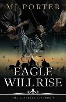 The Eagle Will Rise: A new action packed historical adventure from MJ Porter (The Sundered Kingdom)