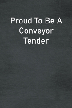 Paperback Proud To Be A Conveyor Tender: Lined Notebook For Men, Women And Co Workers Book