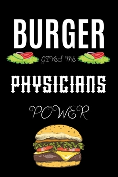 Paperback Burger Gives Me Physicians Power: A line journal gift for physician. A gift for burger lover. Book