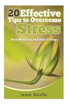 Paperback 20 Effective Tips to Overcome Stress: Stop Worrying and Start Living Book