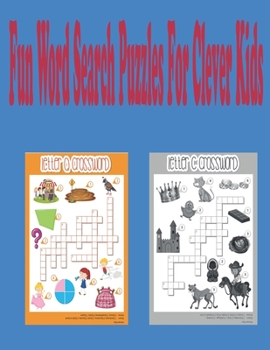 Fun Word Search Puzzles For Clever Kids: Word Search Puzzle Book ages 4-6 & 6-8, Fun Learning Activities for Kids 4,5,6,7 and 8, Brain Games for Cleve
