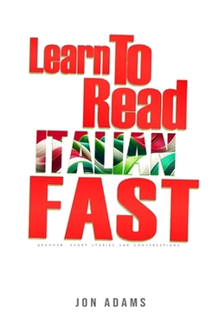 Learn To Read Italian Fast: Grammar, Short Stories, Conversations and Signs and Scenarios to speed up Spanish Learning (Learn Languages Fast)