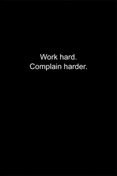Paperback Work hard. Complain harder.: Journal or Notebook (6x9 inches) with 120 doted pages. Book