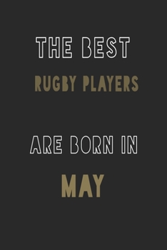 The Best Rugby players are Born in May journal: 6*9 Lined Diary Notebook, Journal or Planner and Gift with 120 pages
