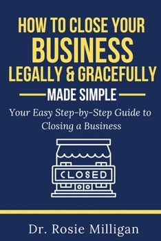 Paperback How To Close Your Business Legally and Gracefully Your Easy Step by Step Guide To Closing a Business Made Simple Book