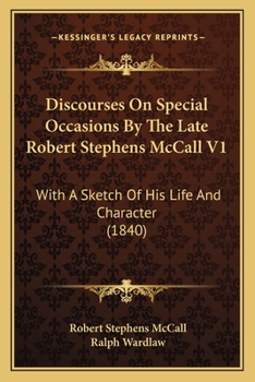 Paperback Discourses On Special Occasions By The Late Robert Stephens McCall V1: With A Sketch Of His Life And Character (1840) Book