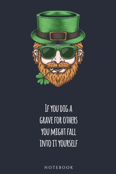 Paperback If you dig a grave for others, you might fall into it yourself NOTEBOOK: : Celebrate Irish Tradition with a notebook or journal (St. Patrick's) Book