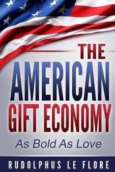 Paperback The American Gift Economy: As Bold As Love Book