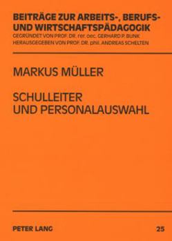 Schulleiter Und Personalauswahl: Eine Untersuchung Ueber Entscheidungen Von Schulleitern Zum Eingehen Eines Langfristigen Personalverhaeltnisses in De