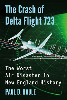 Paperback The Crash of Delta Flight 723: The Worst Air Disaster in New England History Book