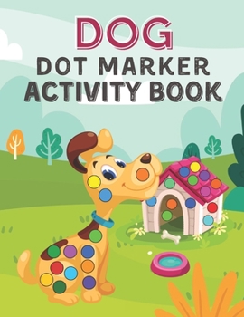 Paperback Dog Dot Marker Activity Book: Dog Big Dots Coloring and Activity Book for Toddler and Preschool Kids. Book