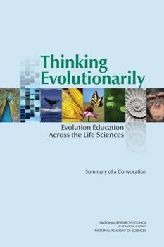 Paperback Thinking Evolutionarily: Evolution Education Across the Life Sciences: Summary of a Convocation Book