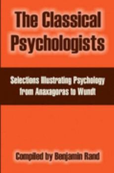 Paperback The Classical Psychologists: Selections Illustrating Psychology from Anaxagoras to Wundt Book