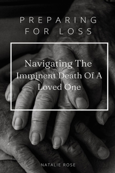 Paperback Preparing For Loss: Navigating The Imminent Death of A Loved One Book