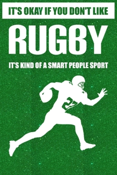 Paperback It's okay if you don't like Rugby it's kind of a smart people sport: Blank Lined Notebook Journal for Rugby Lover, Funny Rugby Gift idea for Men Women Book