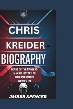 Paperback Chris Kreider Biography: Heart of the Rangers: Making History on Madison Square Garden Ice Book