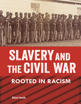 Slavery and the Civil War: Rooted in Racism (American Slavery and the Fight for Freedom (Read Woke