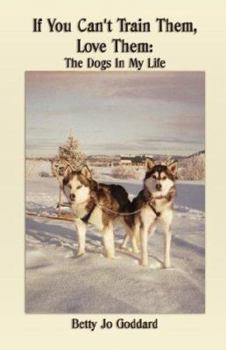 Paperback If You Can't Train Them, Love Them: The Dogs in My Life Book