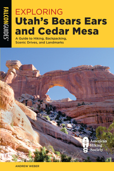 Paperback Exploring Utah's Bears Ears and Cedar Mesa: A Guide to Hiking, Backpacking, Scenic Drives, and Landmarks Book