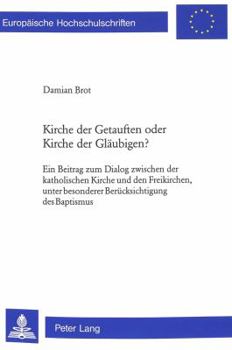 Paperback Kirche Der Getauften Oder Kirche Der Glaeubigen?: Ein Beitrag Zum Dialog Zwischen Der Katholischen Kirche Und Den Freikirchen, Unter Besonderer Beruec [German] Book