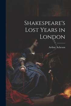 Paperback Shakespeare's Lost Years in London Book