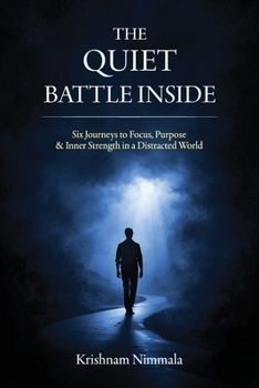 Paperback The Quiet Battle Inside, Six Journeys to Focus, Purpose & Inner Strength in a Distracted World Book