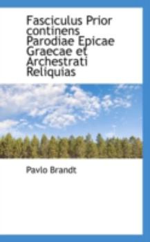 Paperback Fasciculus Prior Continens Parodiae Epicae Graecae Et Archestrati Reliquias Book