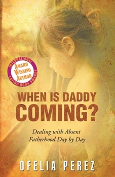 Paperback When Is Daddy Coming?: Dealing with Absent Fatherhood Day by Day Book