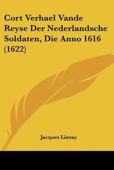Paperback Cort Verhael Vande Reyse Der Nederlandsche Soldaten, Die Anno 1616 (1622) Book