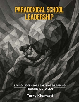 Paperback Paradoxical School Leadership: Living, Listening, Learning & Leading From In-Between Book