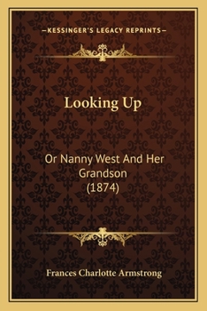 Paperback Looking Up: Or Nanny West And Her Grandson (1874) Book