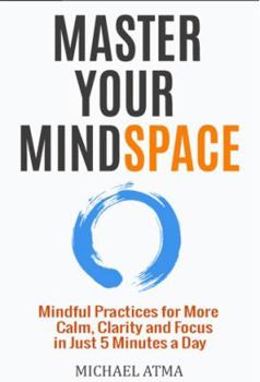 Paperback Master Your Mindspace: Mindful Practices for More Calm, Clarity and Focus in Just 5 Minutes a Day Book