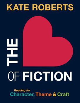 Paperback The Heart of Fiction: Reading for Character, Theme and Craft Book