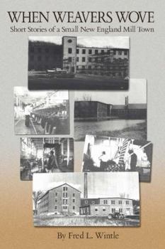 When Weavers Wove: Short Stories of a Small New England Mill Town