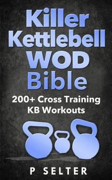 Paperback Killer Kettlebell WOD Bible: 200+ Cross Training KB Workouts Book