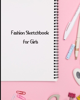 Paperback Fashion Sketchbook for Girls: An 8 X10 Journal Book for Aspiring Artists to Sketch Out All of Their Great Ideas, Notebook Pages for Writing Book