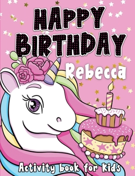Happy Birthday Rebecca: Fun and educational activity & coloring book, personalized birthday gift idea for girls Rebecca