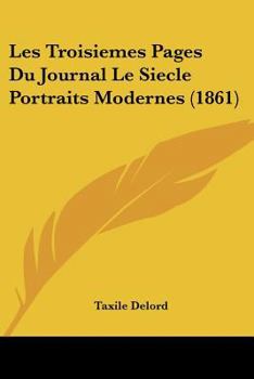 Paperback Les Troisiemes Pages Du Journal Le Siecle Portraits Modernes (1861) [French] Book