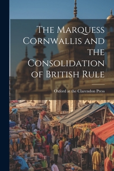Paperback The Marquess Cornwallis and the Consolidation of British Rule Book