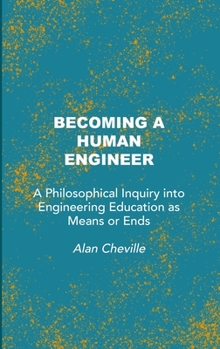 Hardcover Becoming a Human Engineer: A Philosophical Inquiry into Engineering Education as Means or Ends Book