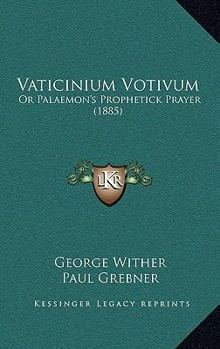 Paperback Vaticinium Votivum: Or Palaemon's Prophetick Prayer (1885) Book