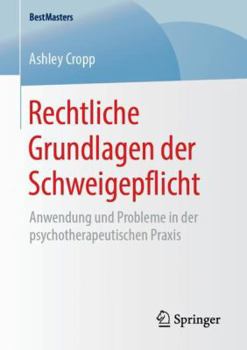 Paperback Rechtliche Grundlagen Der Schweigepflicht: Anwendung Und Probleme in Der Psychotherapeutischen PRAXIS [German] Book