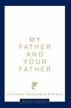 Paperback My Father and Your Father: A Personal Relationship With God Book