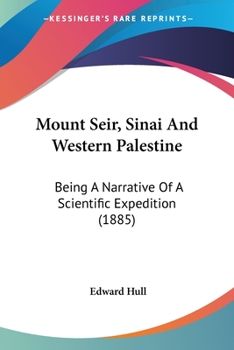 Paperback Mount Seir, Sinai And Western Palestine: Being A Narrative Of A Scientific Expedition (1885) Book