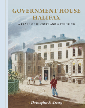 Hardcover Government House Halifax: A Place of History and Gathering Book