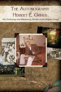 Paperback The Autobiography of Herbert E. Grings: His Testimony and Missionary Service in the Belgian Congo Book