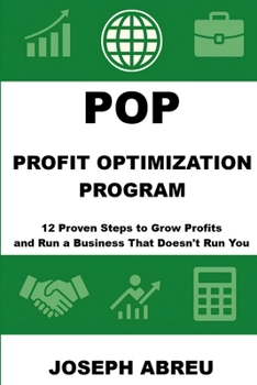 Paperback Profit Optimization Program (POP)(TM): 12 Proven Steps to Grow Profits and Run a Business That Doesn't Run You Book