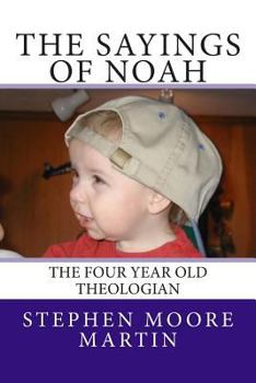 Paperback The Sayings of Noah: The Four Year Old Theologian Book