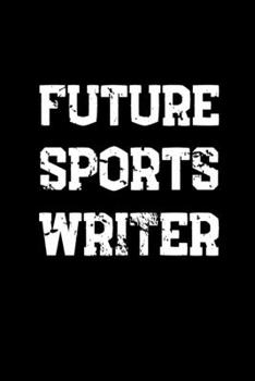 Future Sports Writer: Funny Journalism Slogans. Gag Gift Blank Lined Notebook for Journalist Reporters and Coworkers. Black Cover Journal (Office Humor)